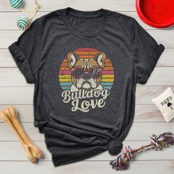Bulldog Love T-Shirt, Retro Bull Dog Sunglasses Shirt, New Dog Owner Gift, Summertime Mom Group T-Shirt, Dog Lover Gift,