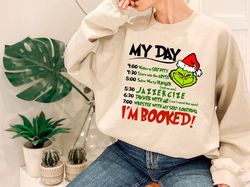 The Grinch Christmas Sweatshirt, Grinchmas Sweatshirt, Funny Grinch Sweatshirt, My Day I'm Booked Grinch Sweatshirt, Gri