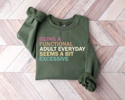 Being A Functional Adult Everyday Seems A Bit Excessive Shirt, Adult Humor Shirt, Adulting T-Shirt, Day Drinking Tee Fun