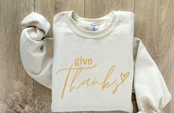 Give Thanks Sweatshirt, Thankful Shirt, Thanksgiving Shirt, Thanksgiving Gift, Family Thanksgiving Shirt, Fall Shirt, Cu