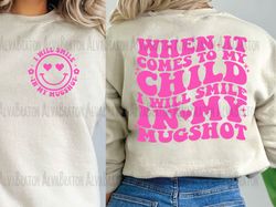 when it comes to my child i will smile in my mugshot png , Trendy Png, Sublimation Png, Retro Png, Digital Download
