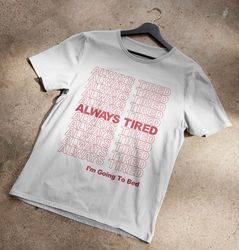 Always Tired T-Shirt