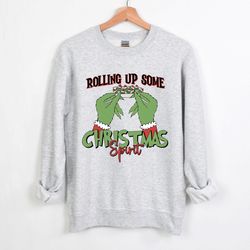 The Grinch Christmas Sweatshirt, Rolling Up Some Grinchmas Spirit Sweatshirt, Funny Christmas Sweatshirt, Grinch Stole C