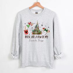 These Are a Few of My Favorite Things Sweatshirt, Disney Christmas Sweatshirt, Disneyland Christmas Shirt, Magic Kingdom