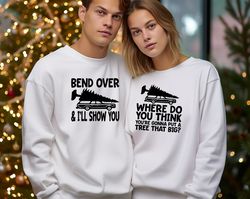 Bend Over and I'll Show You Christmas Couple Matching Sweatshirt, Christmas Vacation Sweatshirt, Griswold Family Sweatsh