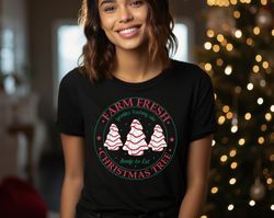 Farm Fresh Christmas Trees Shirt, Christmas Tree Farm T-shirt, Farmhouse Christmas shirt, Christmas Cake Shirt, Holiday