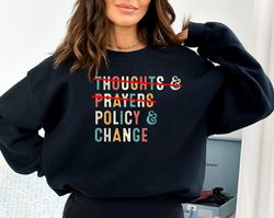 Thoughts and Prayers Policy and Change Sweatshirt, Activism Sweatshirt, Political Sweatshirt, Gun Safety Tee, Social Iss