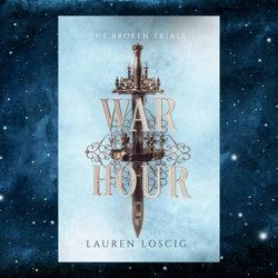 War Hour (The Broken Trials)  – November 26, 2023 by Lauren Loscig (Author)