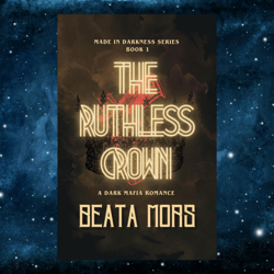 The Ruthless Crown (Made in Darkness)  by Beata Mors (Author)