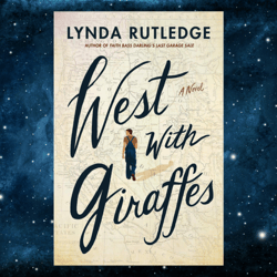 West with Giraffes: A Novel  by Lynda Rutledge (Author)