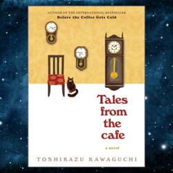 Tales from the Cafe: A Novel (Before the Coffee Gets Cold Series, 2) by Toshikazu Kawaguchi (Author)