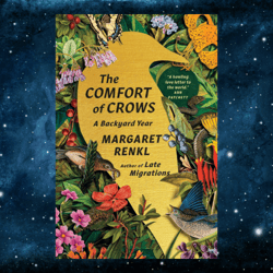 The Comfort of Crows: A Backyard Year Kindle Edition by Margaret Renkl (Author)