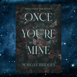 Once You're Mine: A Dark Stalker Romance (Possessing Her Book 1) Kindle Edition by Morgan Bridges (Author)