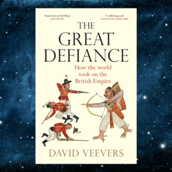 The Great Defiance: How the world took on the British Empire Kindle Edition by David Veevers (Author)
