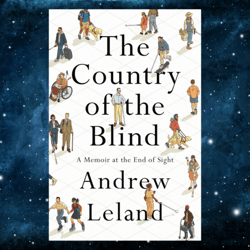The Country of the Blind: A Memoir at the End of Sight Kindle Edition by Andrew Leland (Author)