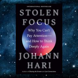 Stolen Focus: Why You Can't Pay Attention--and How to Think Deeply Again Kindle Edition by Johann Hari (Author)