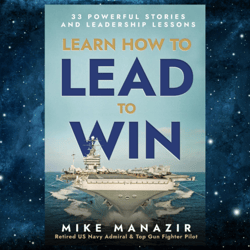 Learn How to Lead to Win: 33 Powerful Stories and Leadership Lessons Kindle Edition by Mike Manazir (Author)