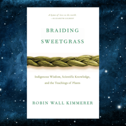 Braiding Sweetgrass: Indigenous Wisdom, Scientific Knowledge and the Teachings of Plants Kindle Edition by Robin Wall Ki