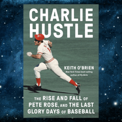 Charlie Hustle: The Rise and Fall of Pete Rose, and the Last Glory Days of Baseball Kindle Edition by Keith O Brien (Aut