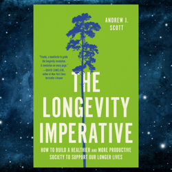The Longevity Imperative: How to Build a Healthier and More Productive Society to Support Our Longer Lives by Andrew J.