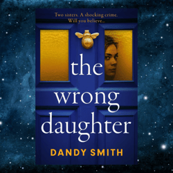 The Wrong Daughter: An absolutely addictive BRAND NEW psychological by Dandy Smith (Author)