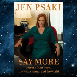 Say More: Lessons from Work, the White House, and the World Kindle Edition by Jen Psaki (Author)