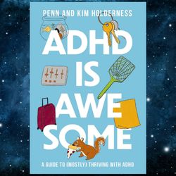 ADHD is Awesome: A Guide To (Mostly) Thriving With ADHD by Penn Holderness (Author)