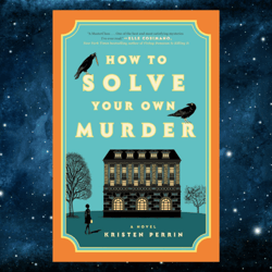 How to Solve Your Own Murder: A Novel Kindle Edition by Kristen Perrin (Author)