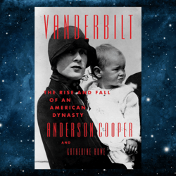 Vanderbilt: The Rise and Fall of an American Dynasty Kindle Edition by Anderson Cooper (Author), Katherine Howe (Author)