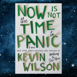 Now Is Not the Time to Panic: A Novel by Kevin Wilson (Author)
