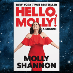 Hello, Molly!: A Memoir Kindle Edition by Molly Shannon (Author), Sean Wilsey (Author)