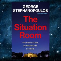 The Situation Room: The Inside Story of Presidents in Crisis by George Stephanopoulos (Author), Lisa Dickey