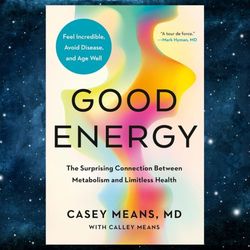 Good Energy: The Surprising Connection Between Metabolism and Limitless Health by Casey Means (Author)