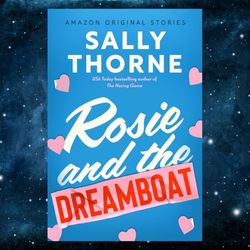 Rosie and the Dreamboat (The Improbable Meet-Cute collection) Kindle Edition by Sally Thorne (Author)