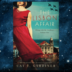 The Lisbon Affair - A WW2 Novel: Flying with the Swallows, Volume One by Cat Gardiner (Author)