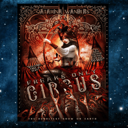 Freaks Only Circus: The Deadliest Show on Earth by Qatarina Wanders (Author)