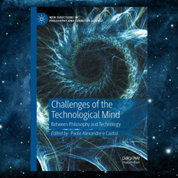 Challenges of the Technological Mind: Between Philosophy and Technology by Paulo Alexandre e Castro (Editor)