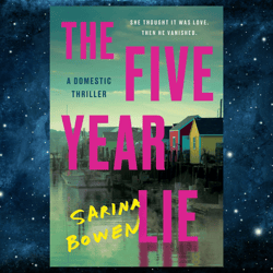 The Five Year Lie: A Domestic Thriller by Sarina Bowen (Author)