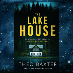 The Lake House: a killer psychological thriller by Theo Baxter (Author)