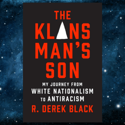 The Klansman s Son: My Journey from White Nationalism to Antiracism: A Memoir by R. Derek Black