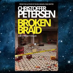Broken Braid: A Beth Braid novel (Beth Braid crime thrillers Book 1) by Christoffer Petersen (Author)