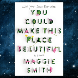 You Could Make This Place Beautiful: A Memoir by Maggie Smith (Author)