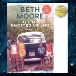All My Knotted-Up Life: A Memoir by Beth Moore (Author)