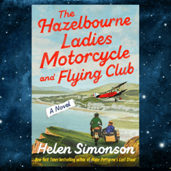 The Hazelbourne Ladies Motorcycle and Flying Club: A Novel by Helen Simonson (Author)
