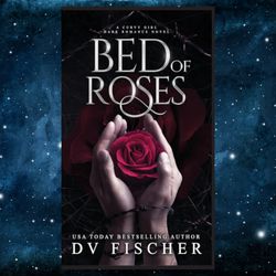 Bed of Roses (A Curvy Girl Dark Romance Novel) by DV Fischer (Author)