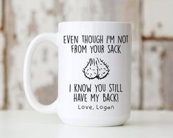Even Though I'm Not From your sack Mug, Funny Gift For Dad, Custom Fathers Day Mug, Bonus Dad Mug, Fathers Day Gifts
