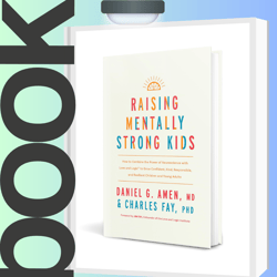 Raising Mentally Strong Kids: How to Combine the Power of Neuroscience with Love and Logic to Grow Confident, Kind, Resp