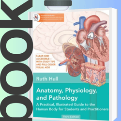 Anatomy, Physiology, and Pathology, Third Edition: A Practical, Illustrated Guide to the Human Body for Students and Pra
