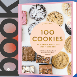 100 Cookies: The Baking Book for Every Kitchen, with Classic Cookies, Novel Treats, Brownies, Bars, and More
