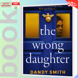 The Wrong Daughter An absolutely addictive BRAND NEW psychological thriller by Dandy Smith with a killer twist